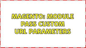 Magento: module pass custom url parameters (2 Solutions!!)