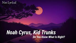 Noah Cyrus, Kid Trunks - Do You Know What Is Right? (Legendado/Tradução)