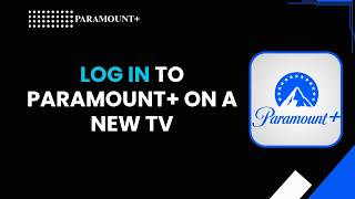 How to Log In to Paramount+ on a New TV (Step-by-Step Guide)