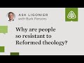 Why are people so resistant to Reformed theology? - Burk Parsons