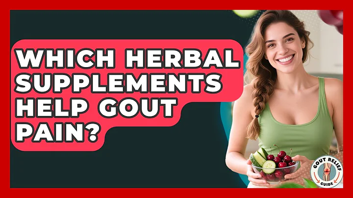 Which Herbal Supplements Help Gout Pain? - Gout Relief Guide