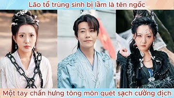 Lão tổ trùng sinh bị lầm là tên ngốc, một tay chấn hưng tông môn quét sạch cường địch