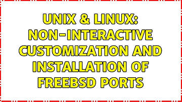 Unix & Linux: Non-interactive customization and installation of FreeBSD Ports (2 Solutions!!)