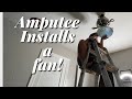 Above knee amputee installs a fan with no prosthesis. My mom said I couldn't!