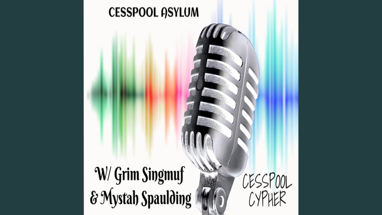 Cesspool Cypher (with Grim Singmuf & Mystah Spaulding)