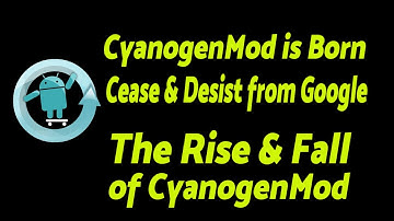 CyanogenMod is Born | Cease & Desist from Google | The Rise & Fall of CyanogenMod