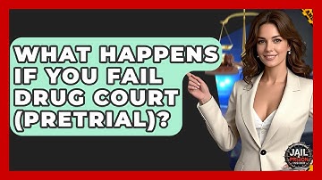 What Happens If You Fail Drug Court (Pretrial)? - Jail & Prison Insider