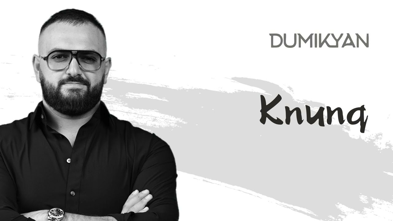 ⁣Arkadi Dumikyan - Knunq