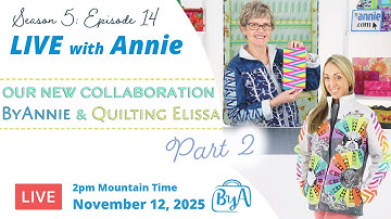 S5, Ep 14: Our New Collaboration - ByAnnie & Quilting Elissa - Part 2 (LIVE with Annie)