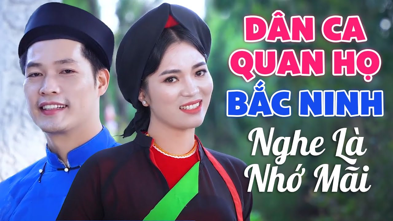 Những Làn Điệu Dân Ca Quan Họ Bắc Ninh Nghe Là Nhớ Mãi - LK Dân Ca Quan Họ Hay Nhất 2022