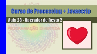 Processing + Javascript - Aula 28 - Operador de Resto 2