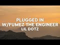 Lil Dotz - Plugged In W/Fumez The Engineer (Lyrics)