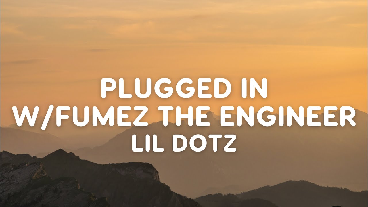 Lil Dotz - Plugged In W/Fumez The Engineer (Lyrics) Lil Dotz - Plugged In W/Fumez The Engineer (Lyrics)