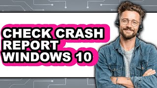 How to Check Crash Report Windows 10 (full Guide)