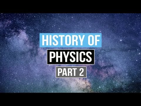 The History of Physics (Part 2)