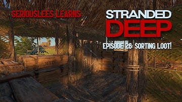 Seriouslees Learns: Stranded Deep | Episode 26: Sorting Loot! | 2021
