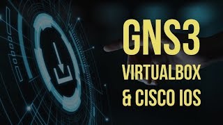 GNS3, VirtualBox and Cisco IOS: Download, install and configure Cisco IOS with GNS3 and Virtualbox