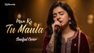 Man Ka Tu Maula - Soulful Sufi Love Song ❤️| Coke Studio Style Female Version Sufibaazishq