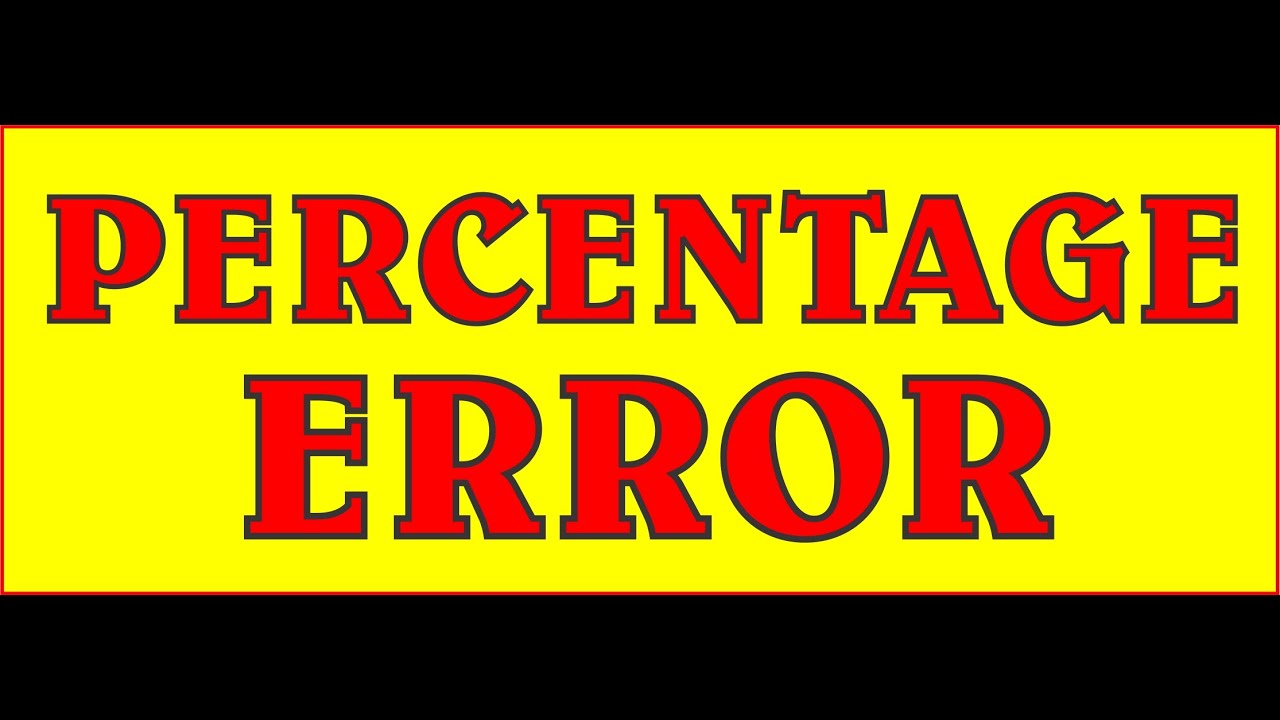 HOW TO CALCULATE PERCENTAGE ERROR. my simple maths
