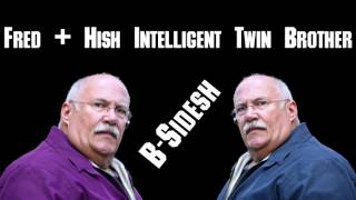 Fred Bailbondsh + Hish Intelligent Twin Brother Make More Callsh [B-Sides]