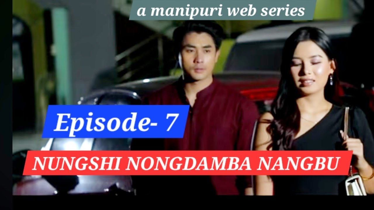 NUNGSHI NONGDAMBA NANGBU || EPISODE  - 7 || Official released ||
