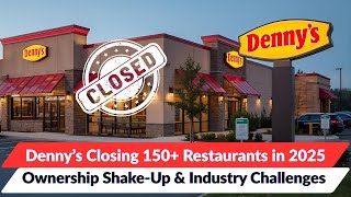 Denny’s Closing 150+ Restaurants in 2025 | Ownership Shake-Up & Industry Challenges #dennys #usa