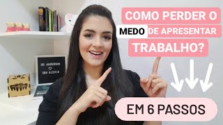 COMO PERDER O MEDO DE APRESENTAR TRABALHO | EM 6 PASSOS | Alexia Nogueira