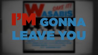 I'm gonna leave you - Wasabis