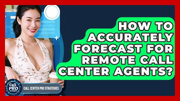How To Accurately Forecast For Remote Call Center Agents? - Call Center Pro Strategies