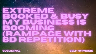 EXTREME BOOKED & BUSY: MY BUSINESS IS BOOMING (RAMPAGE WITH 8D REPETITION)