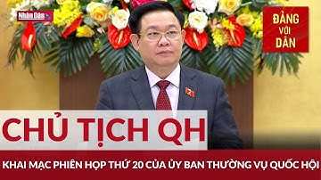 Khai mạc Phiên họp thứ 20 của Ủy ban Thường vụ Quốc hội | Đảng với Dân