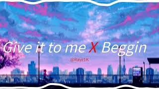 Give it to me x Beggin [edit audio]