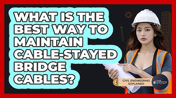 What Is The Best Way To Maintain Cable-stayed Bridge Cables? - Civil Engineering Explained