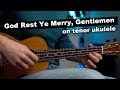 &quot;God rest ye merry, gentlemen&quot; on tenor ukulele (it gives me chills)