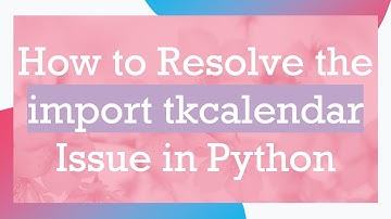 How to Resolve the import tkcalendar Issue in Python