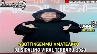 DJ SIPALING VIRAL TERBARU 2023 | ABOTTINGEMMU AMATEAKKU ( KosongDuaTujuhFamily )