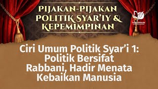 Ciri Umum Politik Syar’i 1: Politik Bersifat Rabbani, Hadir Menata Kebaikan Manusia