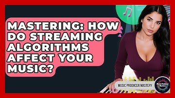 Mastering: How Do Streaming Algorithms Affect Your Music? - Music Producer Mastery