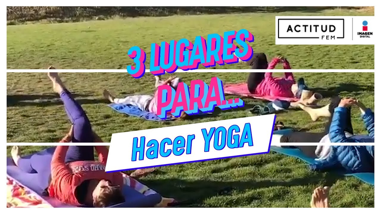 Los mejores lugares para hacer Yoga en la CDMX | ActitudFem