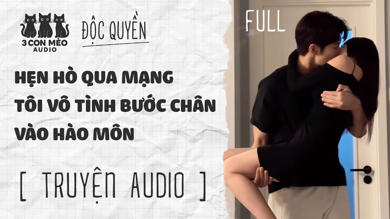 [Truyện Audio] Hẹn Hò Qua Mạng, Tôi Vô Tình Bước Chân Vào Hào Môn | 3 Con Mèo Audio | Full