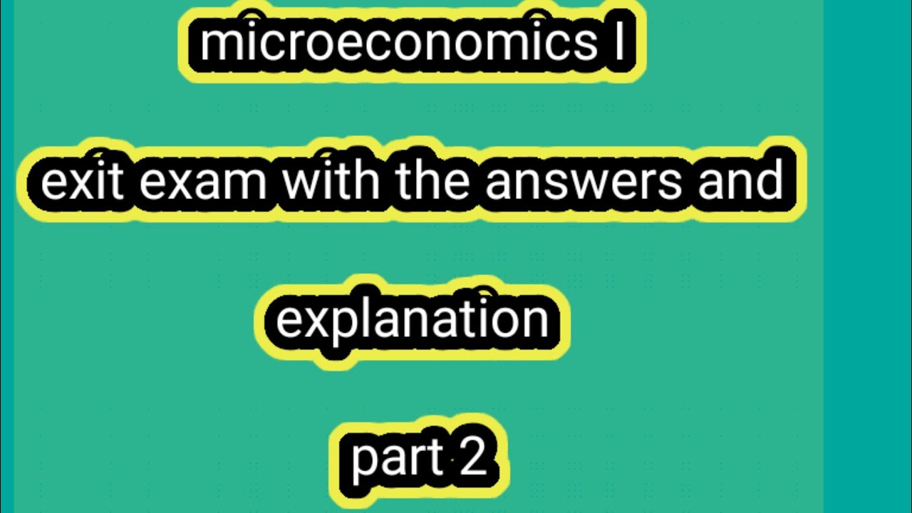 microeconomics I exit exam with the answers and explanation part 2