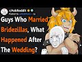 Guys Who Married "Bridezillas" What Happened After The Wedding? (r/AskReddit)