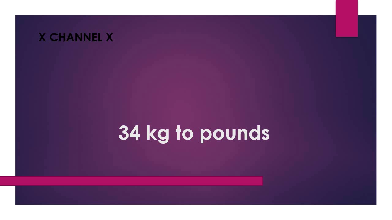 How Many Pounds Is 34 Kg