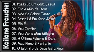 Passa Lá Em Casa Jesus, Era a Mão de Deus,.. KAILANE FRAUCHES || O Melhor da Música Gospel em 2024