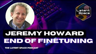 The End of Finetuning — with Jeremy Howard of Fast.ai