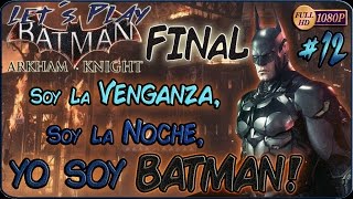 Batman Arkham Knight #12 Soy la Venganza, Soy la Noche, YO SOY BATMAN! -  FINAL! - YouTube