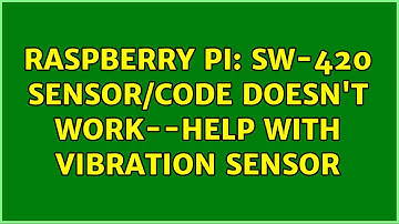 Raspberry Pi: SW-420 Sensor/Code doesn