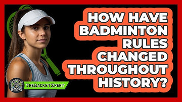 How Have Badminton Rules Changed Throughout History? - The Racket Xpert