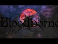 [Bloodborne] The One Reborn Boss Fight