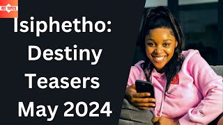 Isiphetho Destiny Teasers May 2024 | e.tv